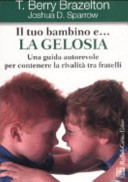 Copertina  Il tuo bambino e... la gelosia : una guida autorevole per contenere la rivalità tra fratelli