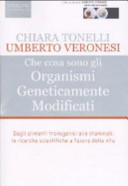 Copertina  Che cosa sono gli Organismi Geneticamente Modificati : [dagli alimenti transgenici alle staminali: le ricerche scientifiche a favore della vita]