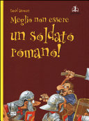 Copertina  Meglio non essere un soldato romano!