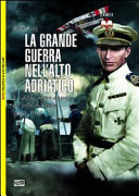 Copertina  La Grande Guerra nell'Alto Adriatico : la difesa austro-ungarica del golfo di Trieste 1915-1918