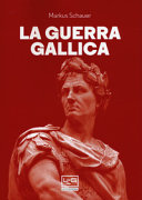 Copertina  La guerra gallica : storia e inganno nel capolavoro di Cesare