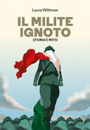 Copertina  Il milite ignoto : storia e mito