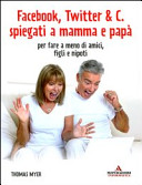 Copertina  Facebook, Twitter & c. spiegati a mamma e papà per fare a meno di amici, figli e nipoti