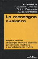 Copertina  La menzogna nucleare : perchè tornare all'energia atomica sarebbe gravemente rischioso e completamente inutile