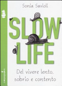 Copertina  Slow life : del vivere lento, sereno e contento
