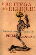 Copertina  La bottega delle reliquie : viaggio tra i corpi sacri del mondo