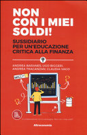 Copertina  Non con i miei soldi! : sussidiario per un'educazione critica alla finanza