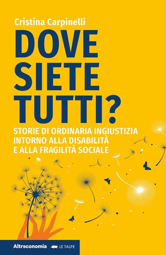 copertina Dove siete tutti? : storie di ordinaria ingiustizia intorno alla disabilità e alla fragilità sociale