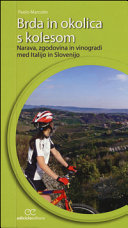 Copertina  Brda in okolica s kolesom : Narava, zgodovina in vinogradi med Italijo in Slovenijo