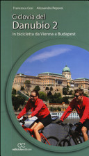 Copertina  Ciclovia del Danubio. 2 : in bicicletta da Vienna a Budapest