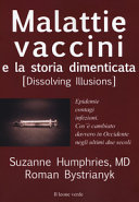Copertina  Malattie, vaccini e la storia dimenticata : epidemie, contagi, infezioni. Cos'è cambiato davvero in Occidente negli ultimi due secoli