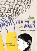 Copertina  Una vita fatta a mano : la storia di Ruth Asawa