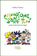 copertina Campione sarai tu! : anche il calcio ha le sue regole