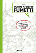 Copertina  Come creare fumetti : guida pratica per scrivere e disegnare storie