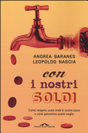 Copertina  Con i nostri soldi : come vengono usate (male) le nostre tasse e come potremmo usarle meglio