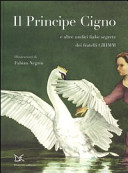 Copertina  Il Principe Cigno : e altre undici fiabe segrete dei fratelli Grimm
