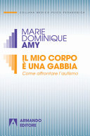 Copertina  Il mio corpo è una gabbia : come affrontare l'autismo