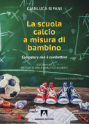 Copertina  Scuola calcio a misura di bambino : competere non è combattere