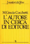 Copertina  L'autore in cerca di editore : istruzioni e consigli pratici per farsi pubblicare un libro ; con quaranta interviste a editori, scrittori e consulenti editoriali