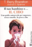 Copertina  Il tuo bambino e... il cibo : una guida autorevole per superare, senza smorfie, la prova cibo