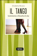 Copertina  Il tango : sentimento e filosofia di vita \ Elisabetta Muraca