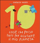 Copertina  10 cose che posso fare per aiutare il mio pianeta