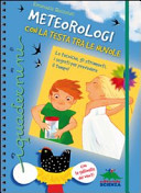 Copertina  Meteorologi con la testa tra le nuvole : le tecniche, gli strumenti, i segreti per prevedere il tempo!