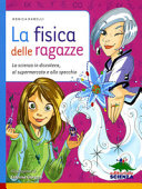 Copertina  La fisica delle ragazze : la scienza in discoteca, al supermercato e allo specchio