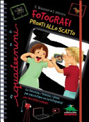 Copertina  Fotografi pronti allo scatto : le tecniche, i trucchi, i giochi per raccontare con la fotografia