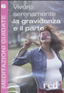 Copertina  Vivere serenamente la gravidanza e il parto [audioregistrazione] : [meditazione guidata da Ushma Hinnawi con musica di Oshorchestra]
