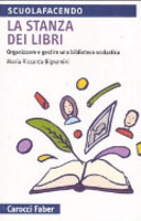 Copertina  La stanza dei libri : organizzare e gestire una biblioteca scolastica