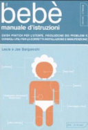 Copertina  Il bebè : manuale d'istruzioni : guida pratica per l'utente, risoluzione dei problemi e consigli utili per la corretta installazione e manutenzione