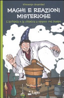 Copertina  Maghi e reazioni misteriose : l'alchimia e la chimica a spasso nel tempo