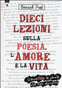 copertina Dieci lezioni sulla poesia, l'amore e la vita (cancellate le parole che non servono)