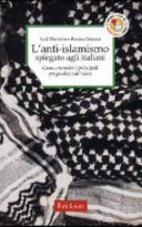 Copertina  L'anti-islamismo spiegato agli italiani : come smontare i principali pregiudizi sull'Islàm