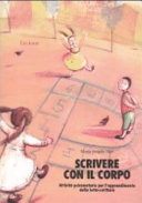 Copertina  Scrivere con il corpo : attività psicomotorie per l'apprendimento della letto-scrittura