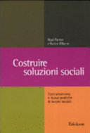 Copertina  Costruire soluzioni sociali : costruzionismo e nuove pratiche di lavoro sociale