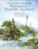 Copertina  Disegnare e dipingere paesaggi e vedute fantasy : create citta mitiche, pianeti e mondi perduti
