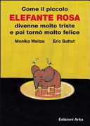 Copertina  Come il piccolo elefante rosa divenne molto triste e poi tornò molto felice