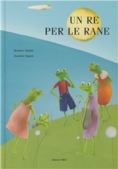 Copertina  Un re per le rane : una favola ispirata a Il re Travicello di Fedro