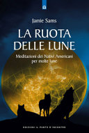 Copertina  La ruota delle lune. Meditazioni pellerossa per molte lune