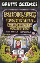 Copertina  Asteroidi, alieni, buchi neri : e altri complessi corpi celesti