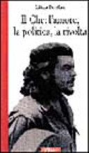Copertina  Il Che : l'amore, la politica, la rivolta