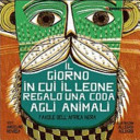 Copertina  Il giorno in cui il leone regalò una coda agli animali : favole dell'Africa nera