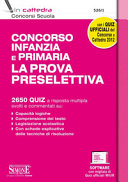 Copertina  Concorso infanzia e primaria : la prova preselettiva : 2650 quiz a risposta multipla svolti e commentati su: capacità logiche, comprensione del testo, legislazione scolastica