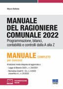 Copertina  Manuale del ragioniere comunale 2022 : programmazione, bilanci, contabilità e controlli dalla A alla Z : manuale completo per concorsi