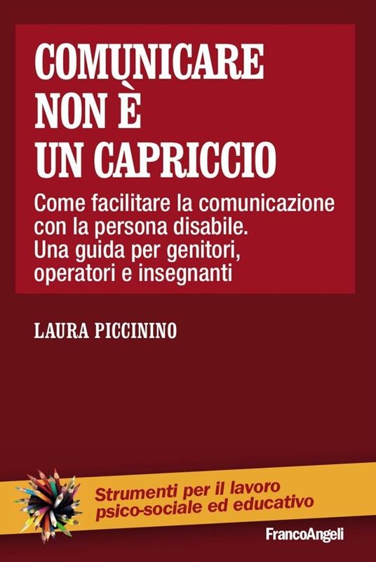 copertina Comunicare non è un capriccio : come facilitare la comunicazione con la persona disabile : una guida per genitori, operatori e insegnanti
