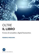 Copertina  Oltre il libro : forme di testualità e digital humanities