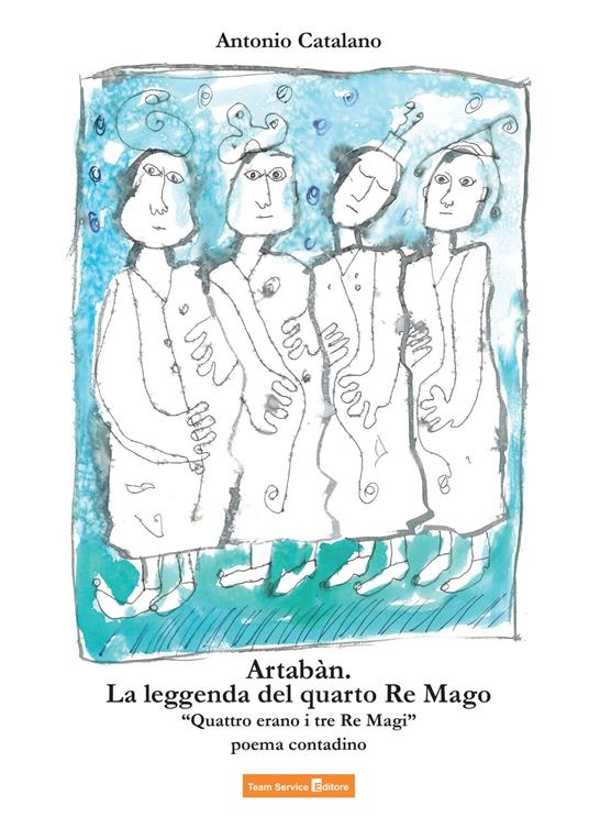 copertina Artaban. La leggenda del quarto Re Mago : "Quattro erano i tre Re Magi" : poema contadino
