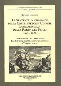 Copertina  Le sentenze in criminale della Corte pretoria udinese luogotenenza della Patria del Friuli, 1697-1698 : il manoscritto n. 2473, serie Raspe, Fondo principale Biblioteca civica di Udine Vincenzo Joppi